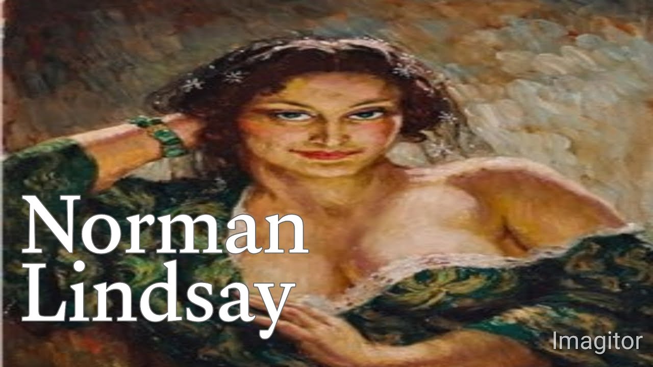 Norman Lindsay  The Magic, The Sensuality, and The Art of an Australian Master