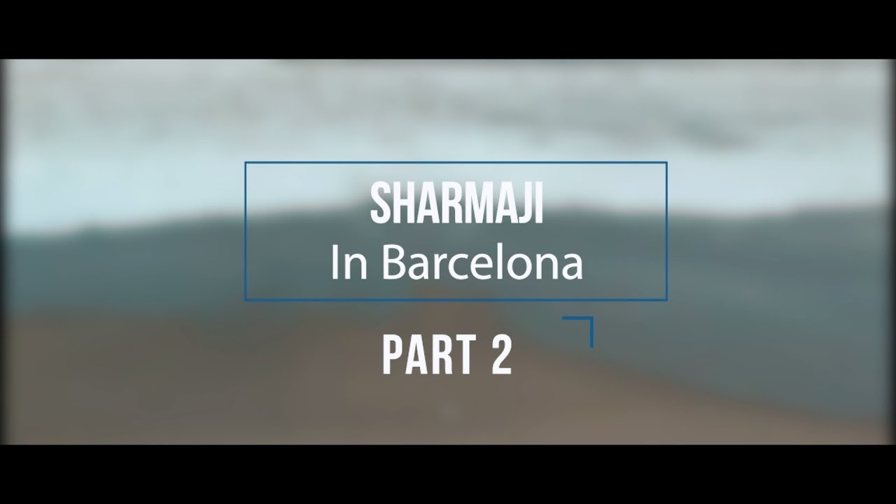 Sharmaji in Barcelona Part 2 | Sharmaji Infinity