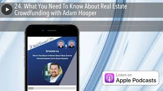 24. What You Need To Know About Real Estate Crowdfunding with Adam Hooper
