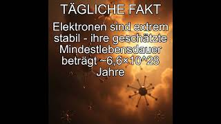 Elektronen sind extrem stabil - ihre geschätzte Mindestlebensdauer beträgt ~6,6×10^28 Jahre
