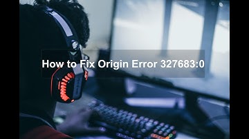 How to Fix Origin Error 327683:0?
