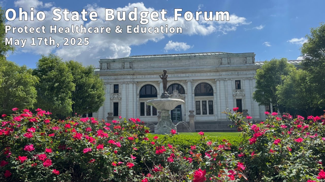 Ohio State Budget Forum: Protect Healthcare & Education May 17th, 2025 Live Stream High-Def Version