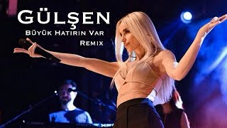 Gülşen - Büyük Hatırın Var (Remix)