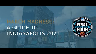 March Madness: A Guide to Indianapolis 2021