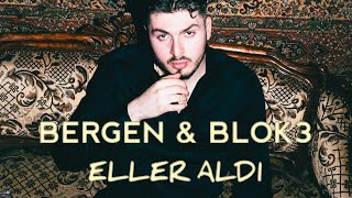 BERGEN & BLOK3 - Eller Aldı (prod. Seromix)