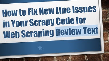 How to Fix New Line Issues in Your Scrapy Code for Web Scraping Review Text