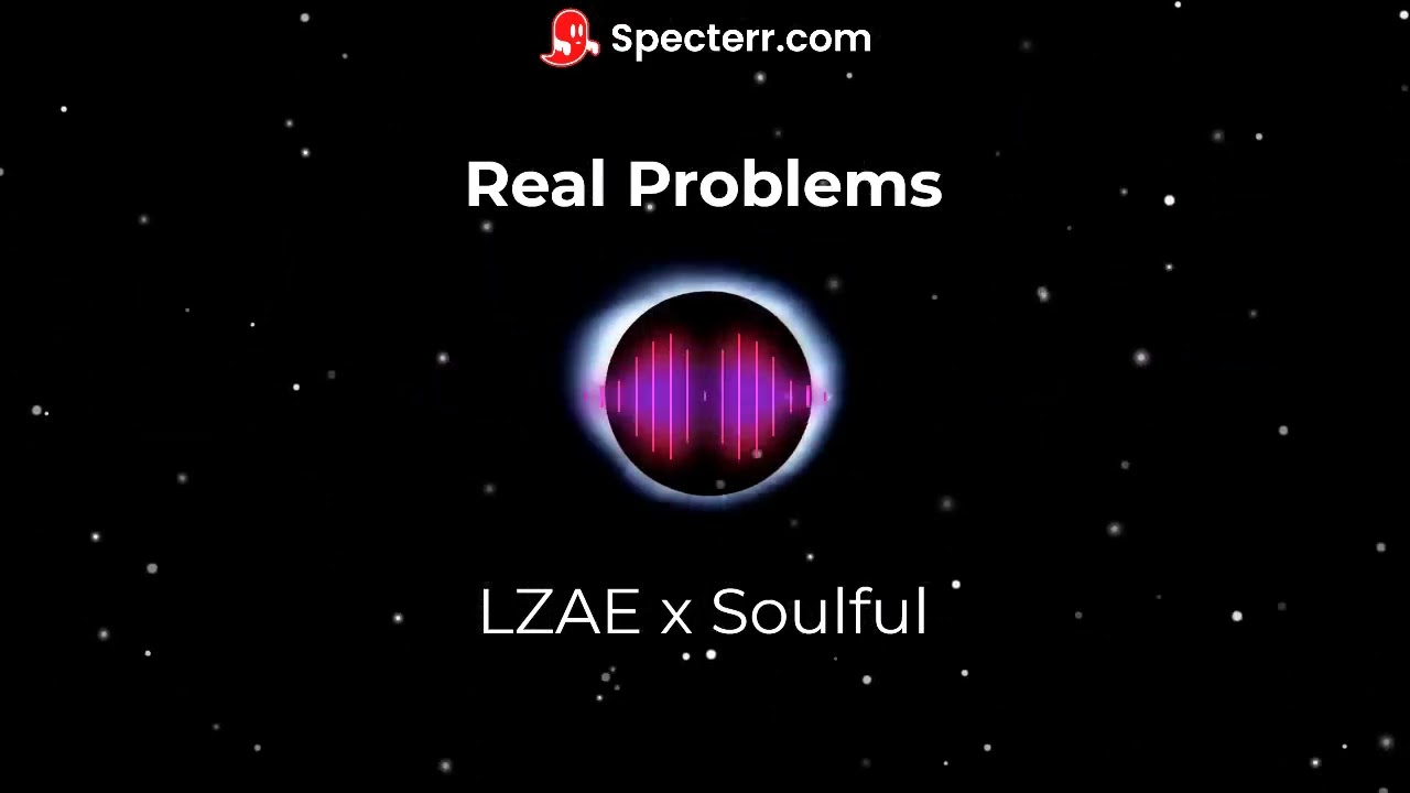 LZAE x Soulful - Real Problems (Official Visualizer)