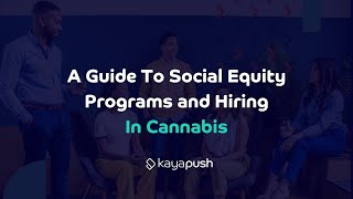 A Guide To Social Equity Programs and Hiring In Cannabis