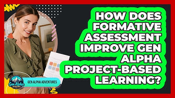 How Does Formative Assessment Improve Gen Alpha Project-based Learning? - Gen Alpha Adventures
