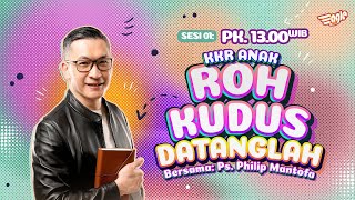 Kkr Anak sesi 1  Roh Kudus Datanglah  Ps Philip Mantofa gms Jakarta Jawa Barat Banten