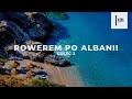 Rowerem po Albanii | Część 2