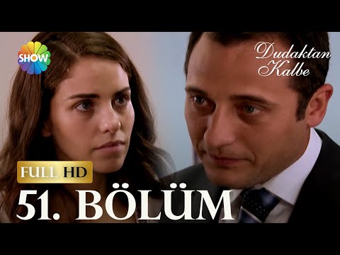 Dudaktan Kalbe 51. Bölüm (FULL HD)