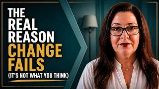 The Real Reason Change Fails (It’s Not What You Think)