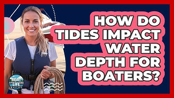 How Do Tides Impact Water Depth For Boaters?