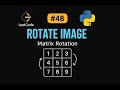 LeetCode 48: Rotate Image | Python Solution | Matrix Manipulation