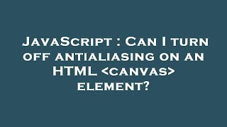 JavaScript : Can I turn off antialiasing on an HTML  canvas  element