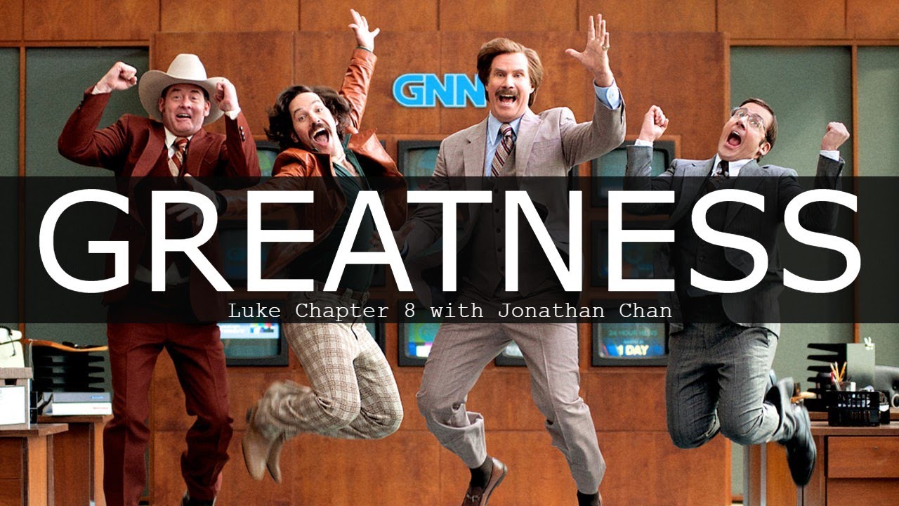 "Greatness" Luke Chapter 8 with Jonathan Chan