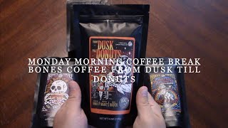 Monday Morning Coffee Break | Bones Coffee Company | From Dusk Till Donuts