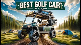 Best Golf Cart For Camping | Top 5 Picks in 2024
