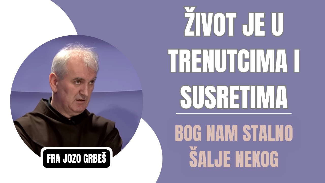 Život Je U Trenutcima i Susretima ( Bog Nam Stalno Šalje Nekog)