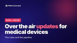 OTA Firmware Updates for Medical Devices and PCCP Explained | Matrix Connect