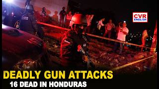 Honduras Rocked by Deadly Gun Violence, 16 Killed in Two Attacks | CVR ENGLISH