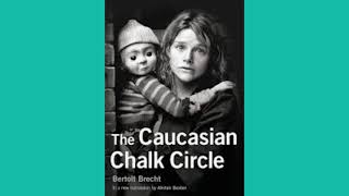 The Caucasian Chalk Circle by Bertolt Brecht: Explanation.