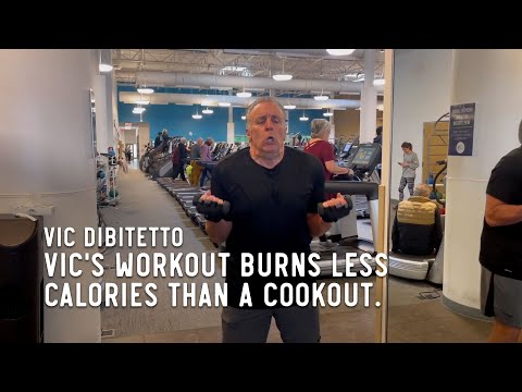 Vic's workout burns less calories than a cookout.