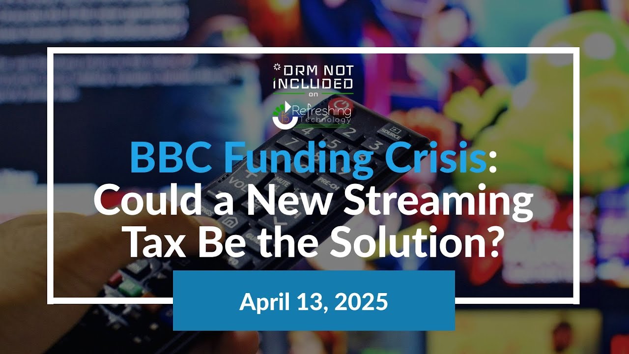 BBC Funding Crisis: Could a New Streaming Tax Be the Solution? | *DRM Not Included