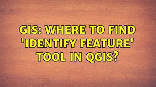 GIS: Where to find 'Identify feature' tool in QGIS? (2 Solutions!!)