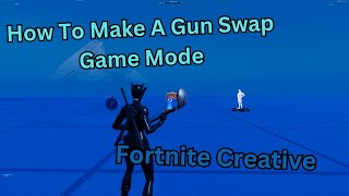 How To Make A Gun Swap Mechanic In Fortnite Creative!
