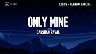 DARSHAN RAVAL - ONLY MINE (Lyrics / English Translation) | SIDDHARTH B | YOUNGVEER | MIR DESAI