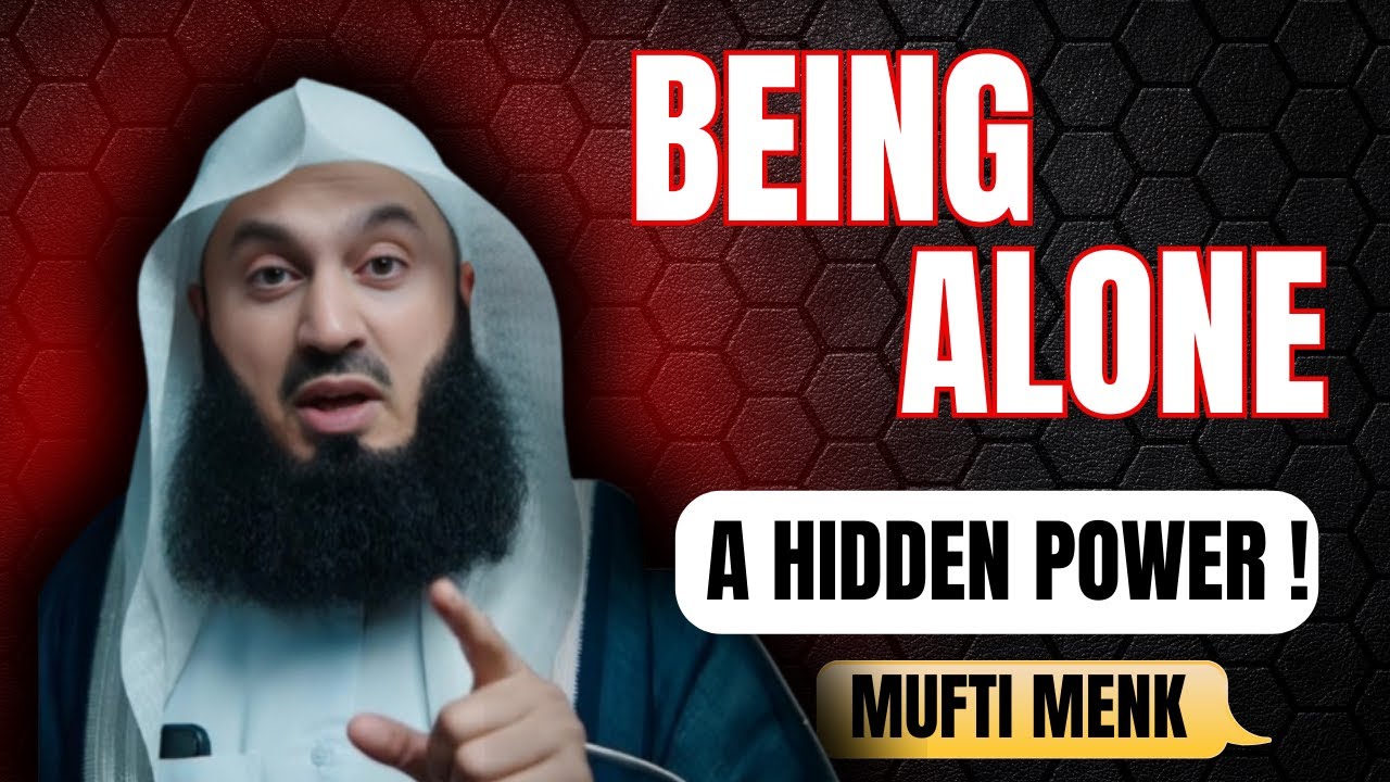 The Truth About People Who Choose to Be Alone | Mufti Menk