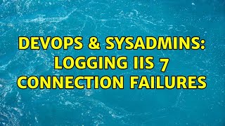DevOps & SysAdmins: Logging IIS 7 connection failures Details