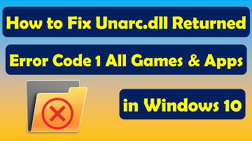 How to Fix Unarc.dll Returned an Error Code 1 [All Games & Apps] Windows 10 \ 8 \ 7