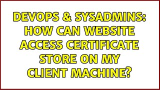 Famous DevOps & SysAdmins: How can website access certificate store on my client machine? Net Worth