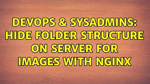 DevOps & SysAdmins: Hide folder structure on server for images with nginx