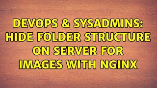 DevOps & SysAdmins: Hide folder structure on server for images with nginx Information