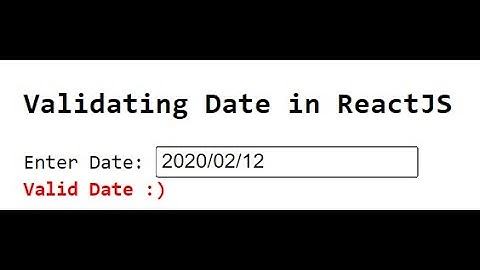 ReactJs (Date validation check with JavaScript - 2022)