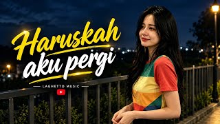 HARUSKAH AKU PERGI | Jika memang aku tak lagi kau butuhkan