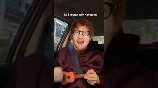 Ed Sheeran Balik Kampung 😂 #shorts