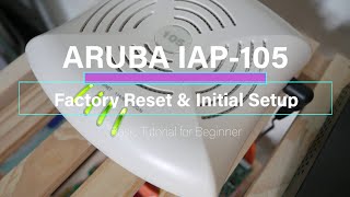 Aruba - IAP-105 Factory Reset & Initial Setup Wealth