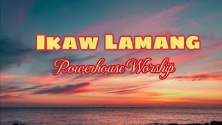 Ikaw Lamang    Powerhouse Worship
