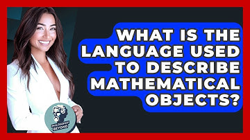 What Is The Language Used To Describe Mathematical Objects? - Philosophy Beyond