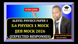 Information 002 – A-LEVEL PHYSICS PAPER 1 | JJEB MOCK 2026 | EXPECTED RESPONSE |  | FOR SENIOR 5 & 6 News