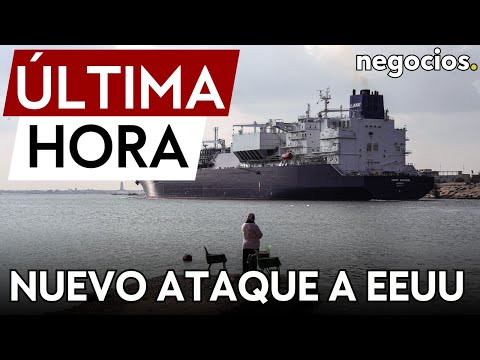 &Uacute;LTIMA HORA | Nuevo ataque en el mar Rojo: los hut&iacute;es de Yemen atacan un barco de EEUU