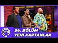 MasterChef Türkiye 54. Bölüm Özeti | KAPTANLIK MÜCADELESİ