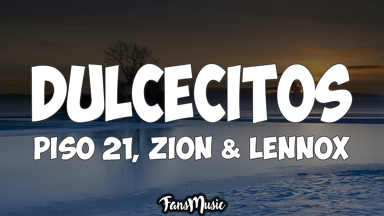 Piso 21 - Dulcecitos (Letra) feat. Zion & Lennox