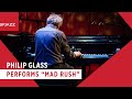 Philip glass performs mad rush