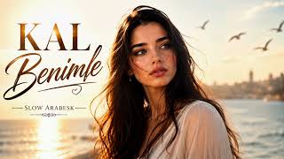 🎵 Kal Benimle Duygusal Slow Arabesk En Yeni Aşk Şarkısı ❤️